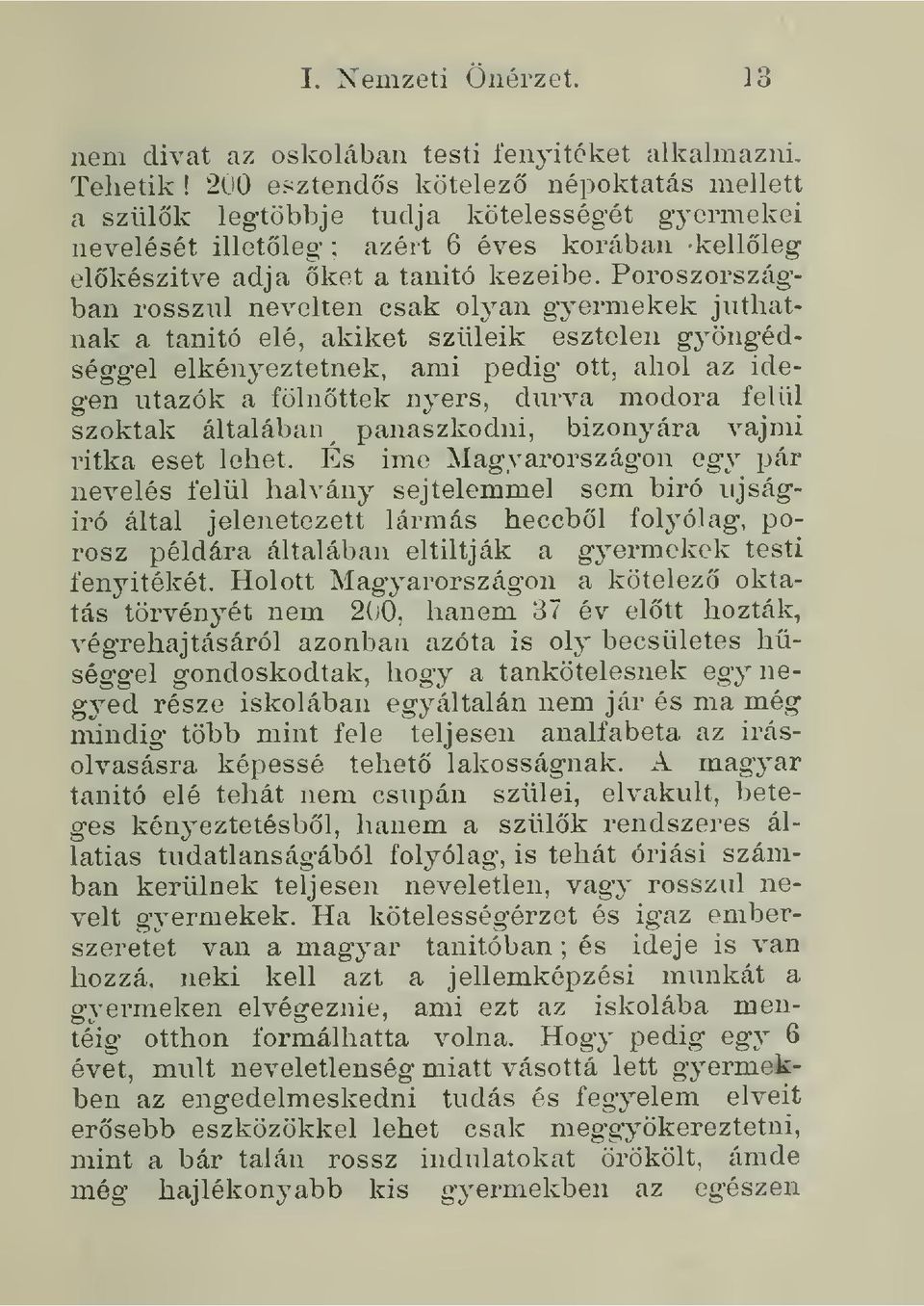 Poroszorszag-- ban rosszul nevelten csak olyan gvermekek jiithatnak a tanito ele, akiket sziileik esztelen gyongedseggel elkenyeztetnek, ami pedig ott, aliol az idegen utazok a fcilnottek nyers,