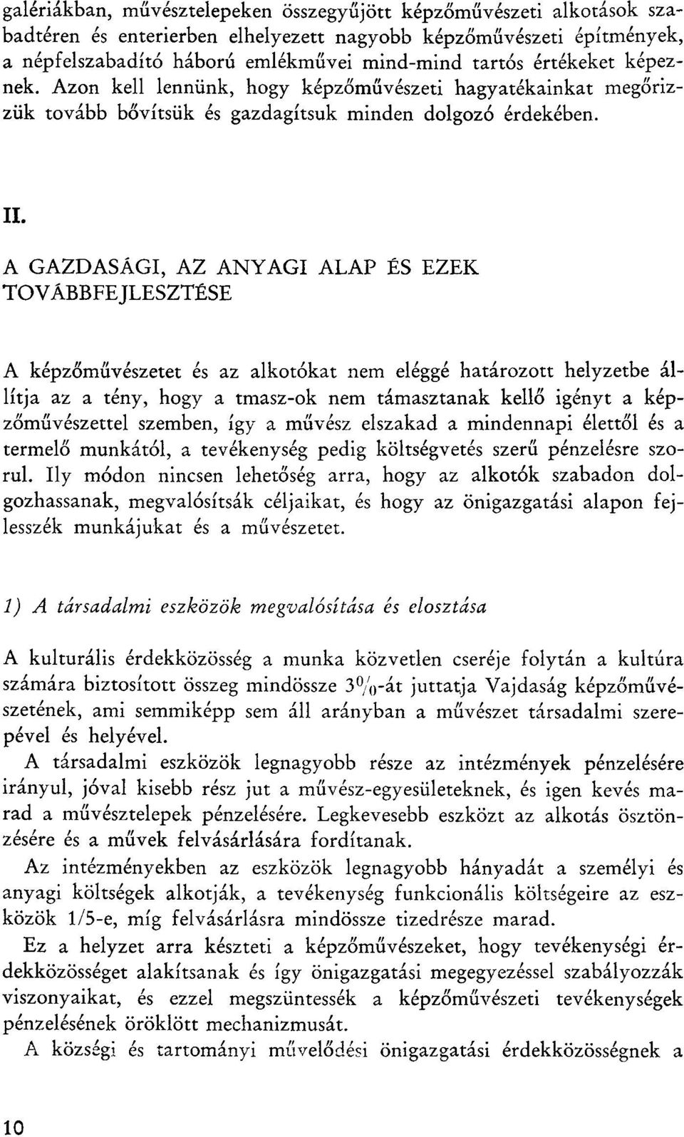 A GAZDASAGI, AZ ANYAGI ALAP ES EZEK TOVABBFEJLESZTESE A kepzomuveszetet es az alkotokat nem elegge hatarozott helyzetbe allitja az a teny, hogy a tmasz-ok nem tamasztanak kello igenyt a