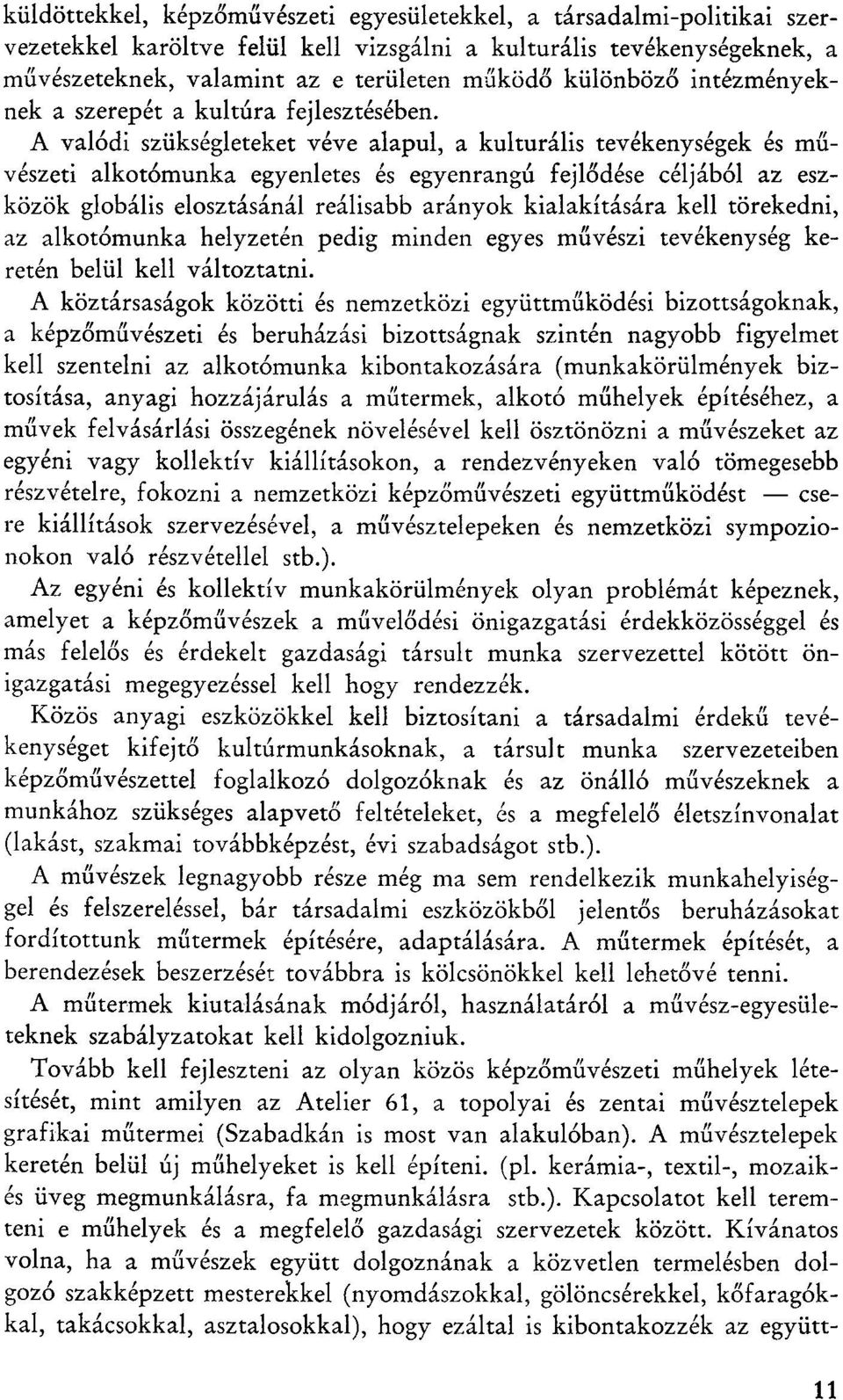 A valodi sziiksegleteket veve alapul, a kulturalis tevekenysegek es muveszeti alkotomunka egyenletes es egyenrangu fejlodese celjabol az eszkozok globalis elosztasanal realisabb агапуок kialakftasara