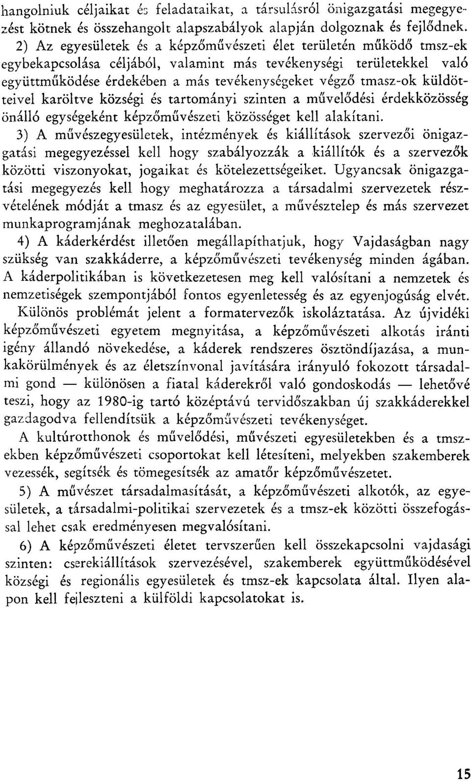 tmasz-ok ktildotteivel karoltve kozsegi es tartomanyi szinten a miivelodesi erdekkozosseg onallo egysegekent kćpzomiiveszeti kozossćget kell alakitani.