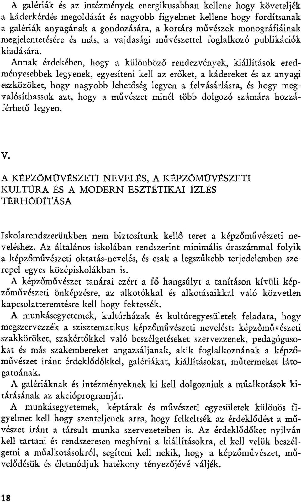 Annak erdekeben, hogy a kiilonbozo rendezvenyek, kiallftasok eredmenyesebbek legyenek, egyesiteni kell az eroket, a kadereket es az anyagi eszkozoket, hogy nagyobb lehetoseg legyen a felvasarlasra,