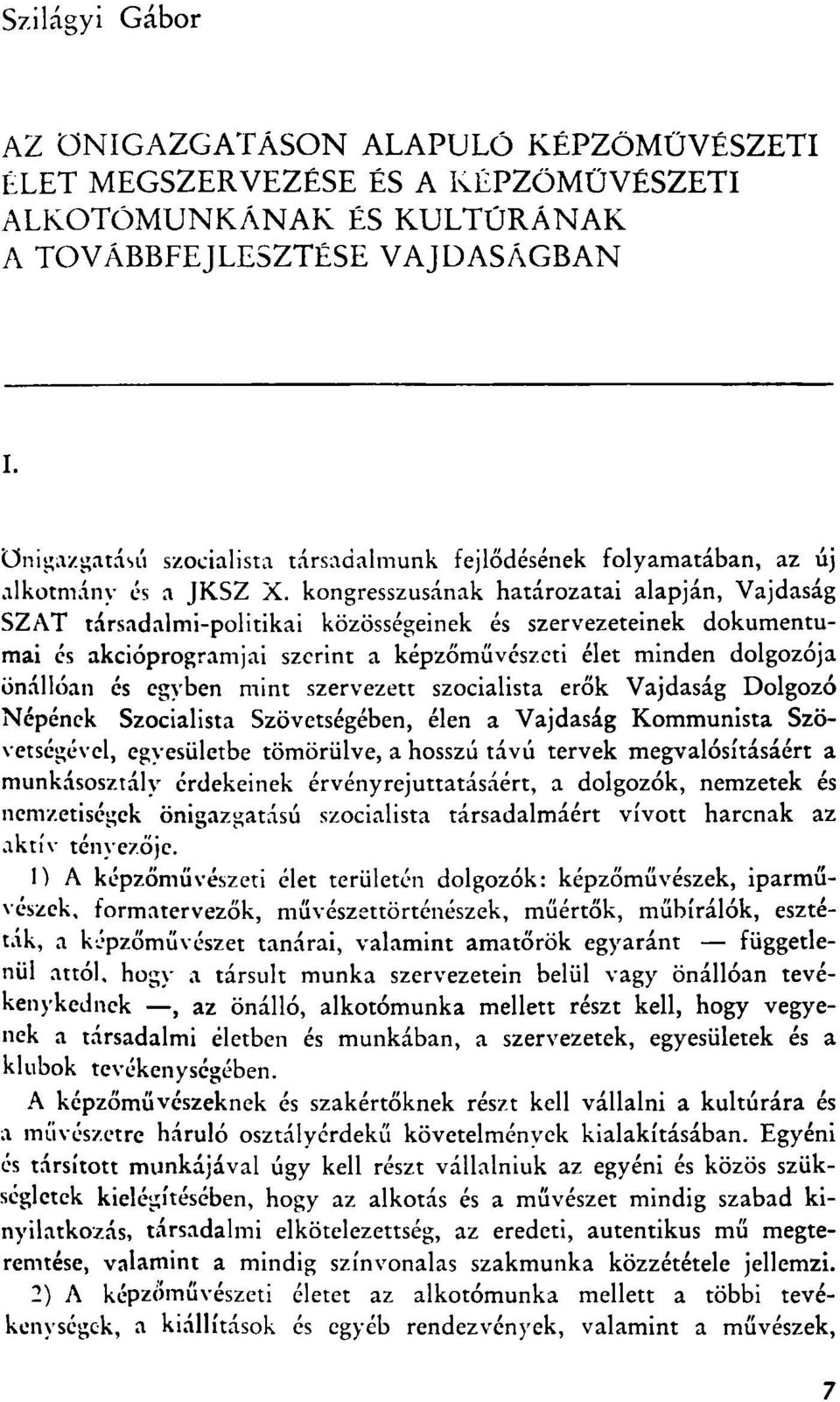 kongresszusanak hatarozatai alapjan, Vajdasag SZAT tarsadalmi-politikai kozossegeinek es szervezeteinek dokumentumai es akcioprogramjai szerint a kepzomuveszeti elet minden dolgozoja onalloan es