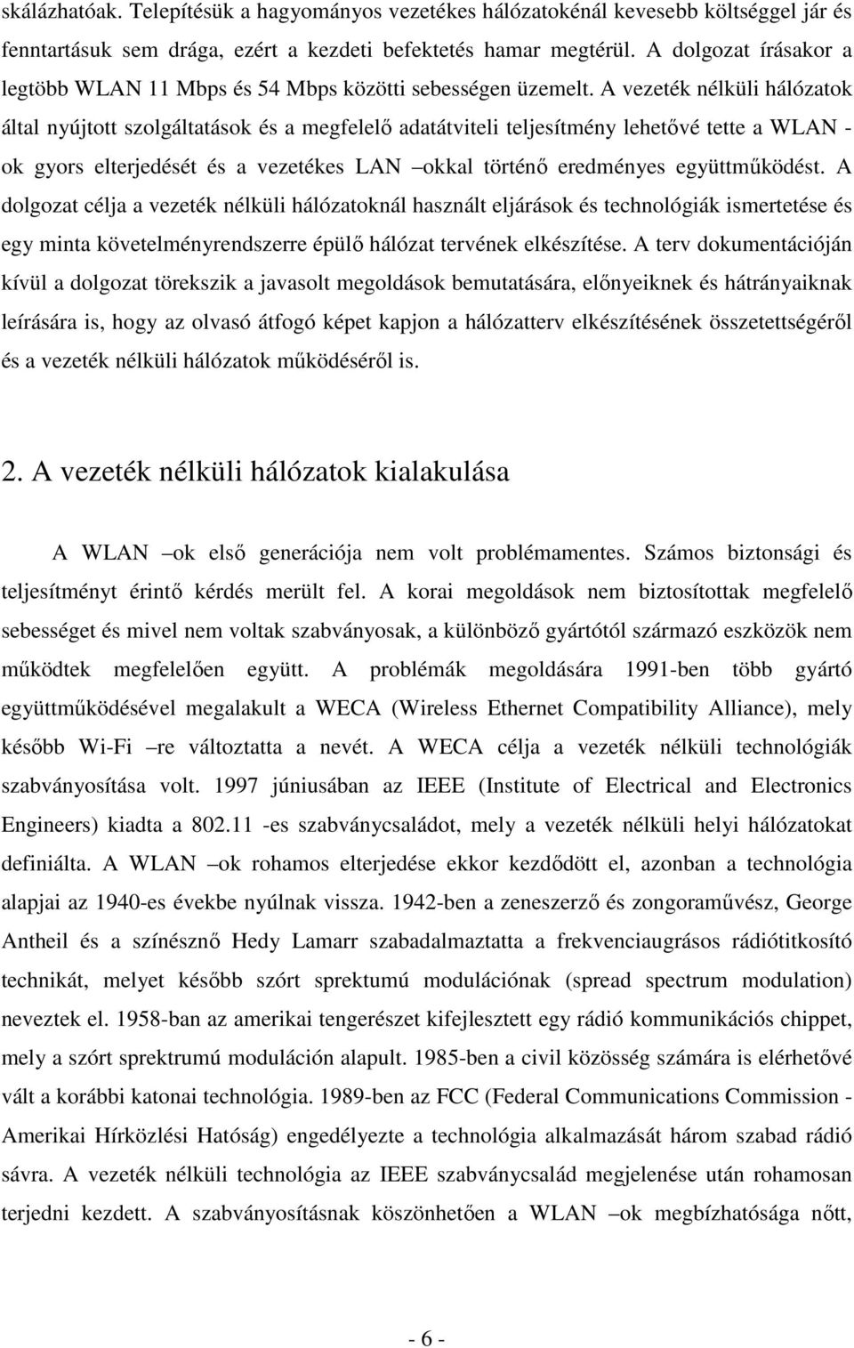 A vezeték nélküli hálózatok által nyújtott szolgáltatások és a megfelelı adatátviteli teljesítmény lehetıvé tette a WLAN - ok gyors elterjedését és a vezetékes LAN okkal történı eredményes