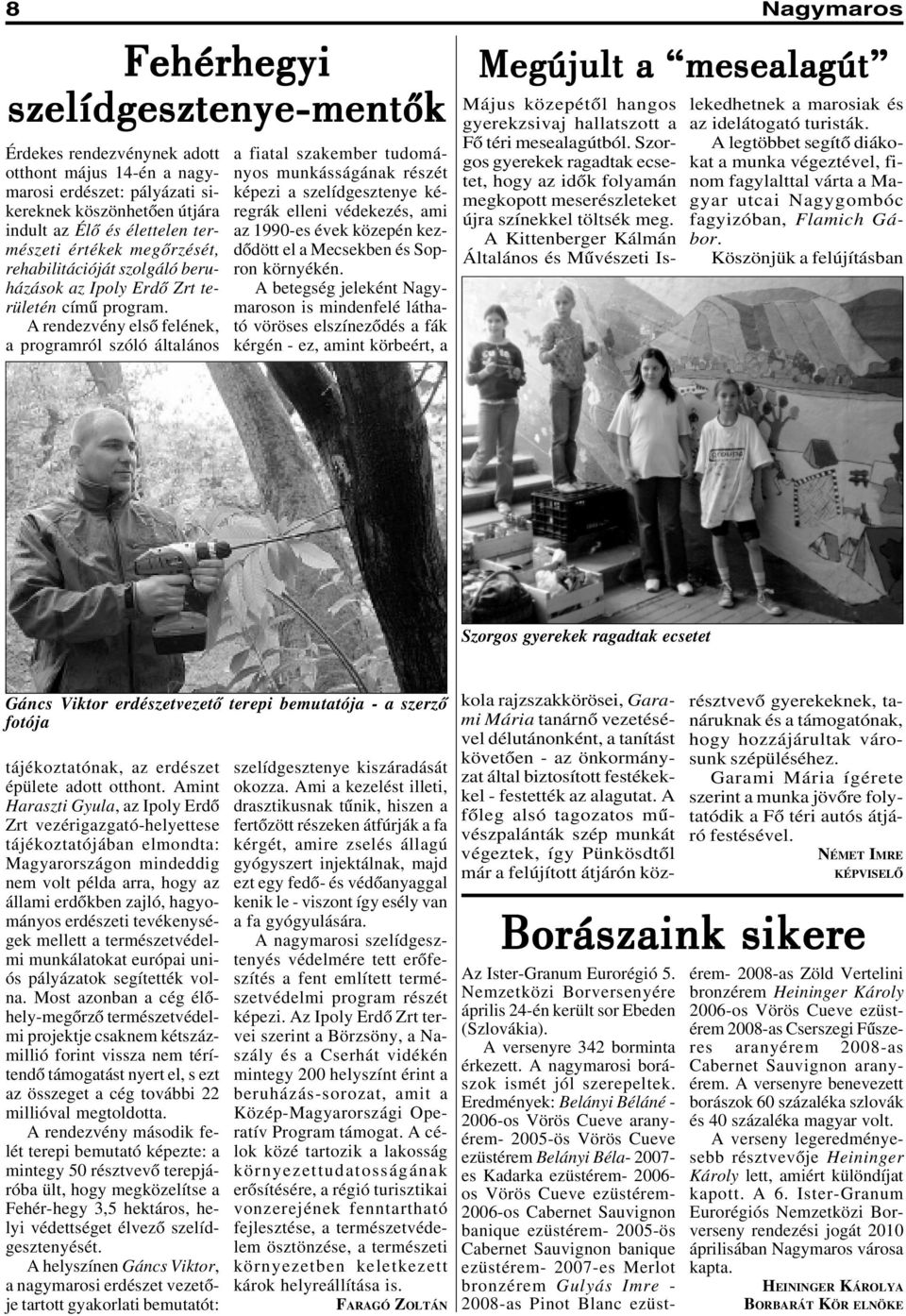 A rendezvény elsõ felének, a programról szóló általános a fiatal szakember tudományos munkásságának részét képezi a szelídgesztenye kéregrák elleni védekezés, ami az 1990-es évek közepén kezdõdött el