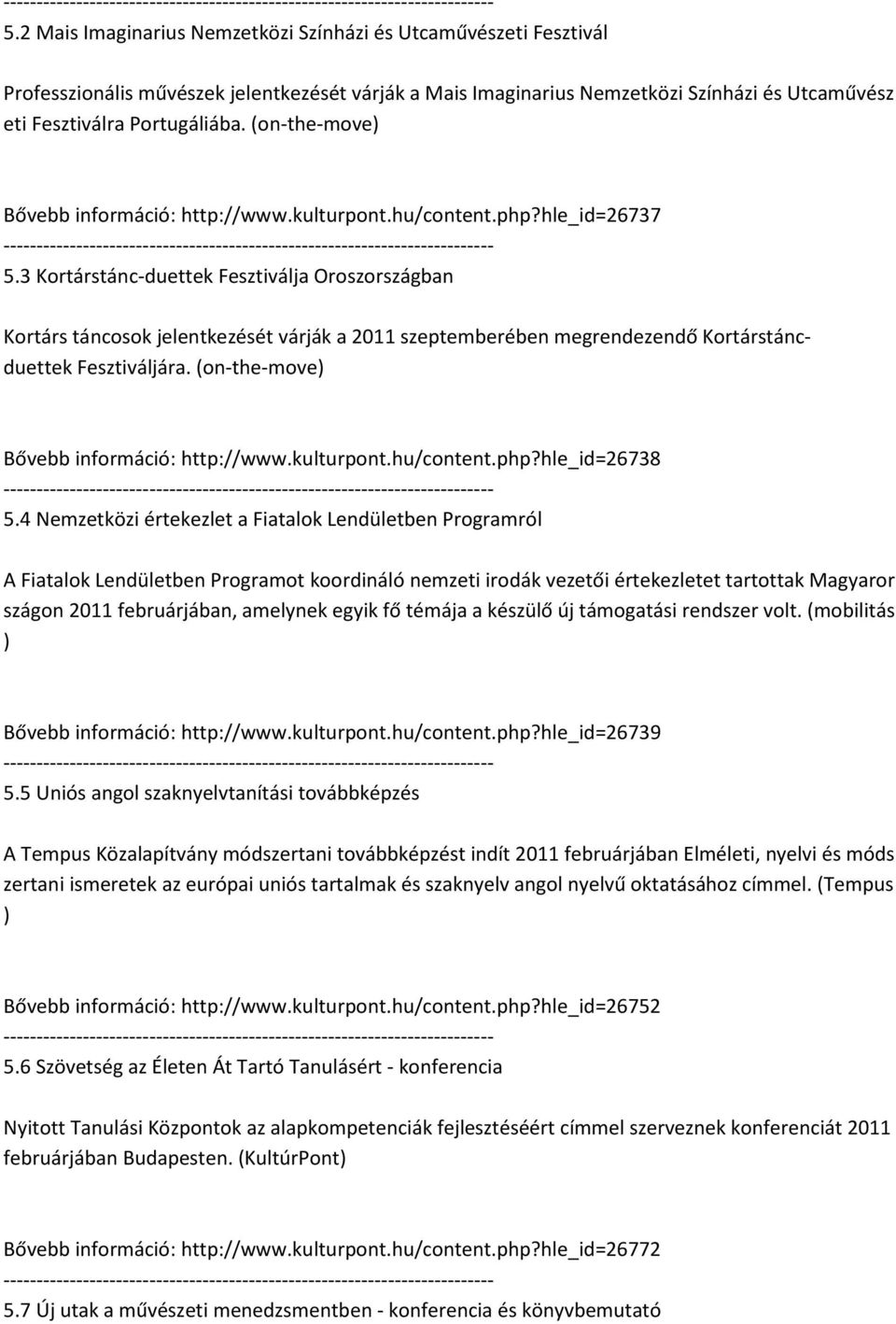 3 Kortárstánc-duettek Fesztiválja Oroszországban Kortárs táncosok jelentkezését várják a 2011 szeptemberében megrendezendő Kortárstáncduettek Fesztiváljára.