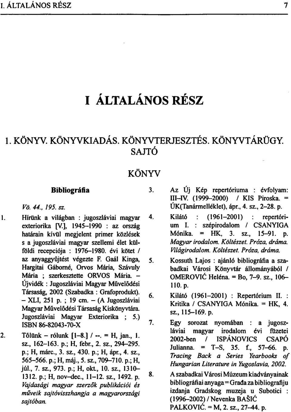 ], 1945-1990 : az ország határain kívül megjelent primer közlések s a jugoszláviai magyar szellemi élet külföldi recepciója : 1976-1980. évi kötet / az anyaggyűjtést végezte F. Gaál Kinga, 5.