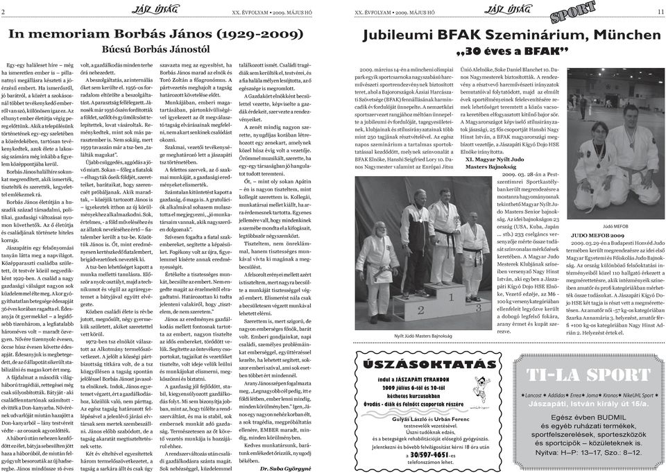 május hó 11 In memoriam Borbás János (1929-2009) Búcsú Borbás Jánostól SPORT Jubileumi BFAK Szeminárium, München 30 éves a BFAK Egy-egy haláleset híre még ha ismeretlen ember is pillanatnyi