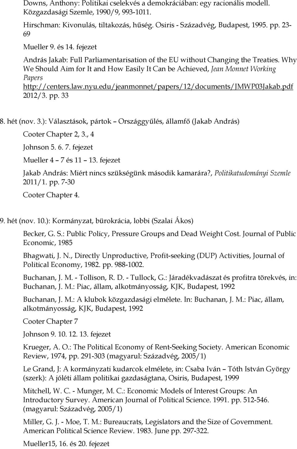 Why We Should Aim for It and How Easily It Can be Achieved, Jean Monnet Working Papers http://centers.law.nyu.edu/jeanmonnet/papers/12/documents/jmwp03jakab.pdf 2012/3. pp. 33