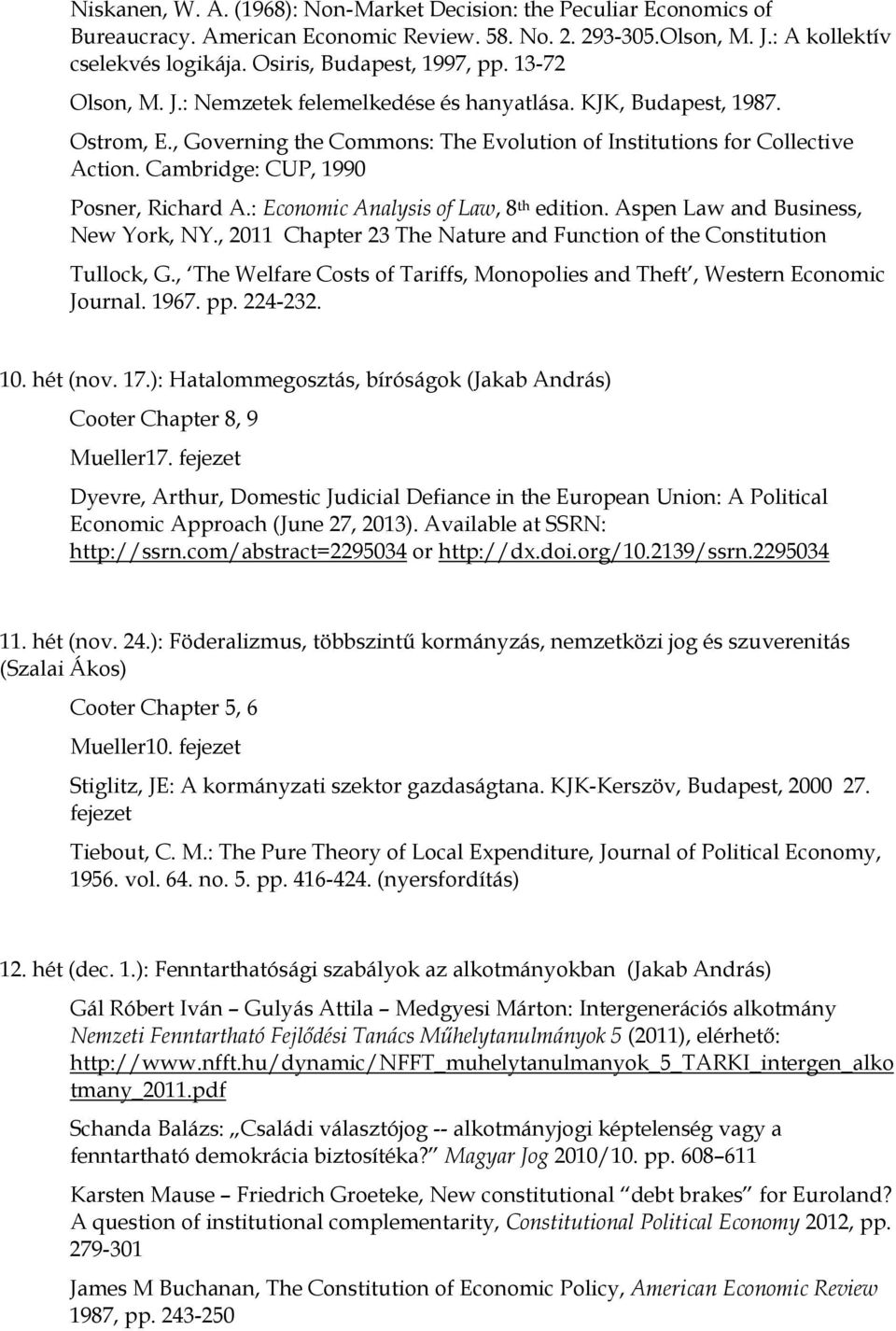 Cambridge: CUP, 1990 New York, NY., 2011 Chapter 23 The Nature and Function of the Constitution Tullock, G., The Welfare Costs of Tariffs, Monopolies and Theft, Western Economic Journal. 1967. pp.