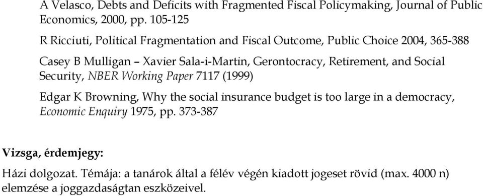 Gerontocracy, Retirement, and Social Security, NBER Working Paper 7117 (1999) Edgar K Browning, Why the social insurance budget is too large in