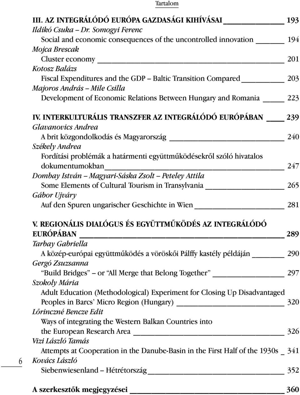 Majoros András Mile Csilla Development of Economic Relations Between Hungary and Romania 223 IV.