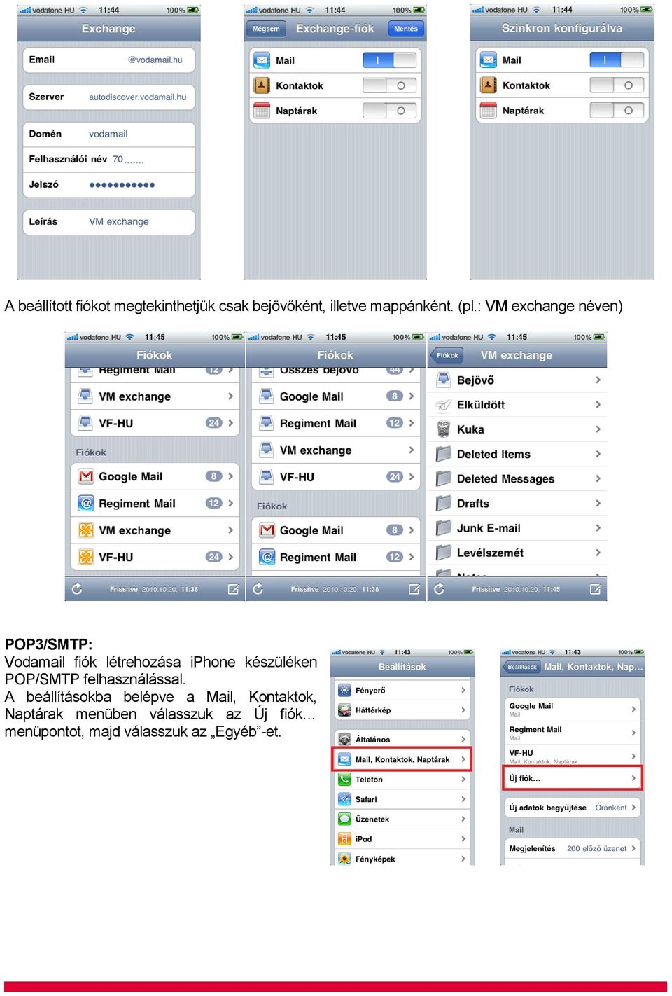 készüléken POP/SMTP felhasználással.