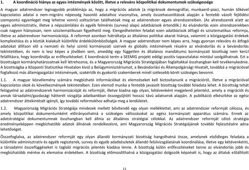 lehetne vonni) szétszórtan találhatóak meg az adatrendszer egyes alrendszereiben.