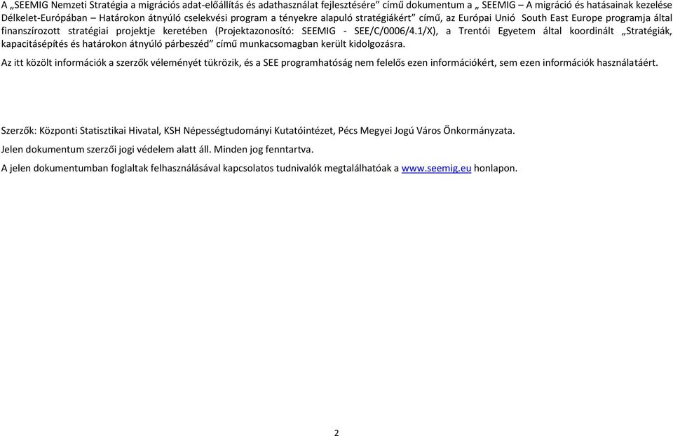 1/X), a Trentói Egyetem által koordinált Stratégiák, kapacitásépítés és határokon átnyúló párbeszéd című munkacsomagban került kidolgozásra.