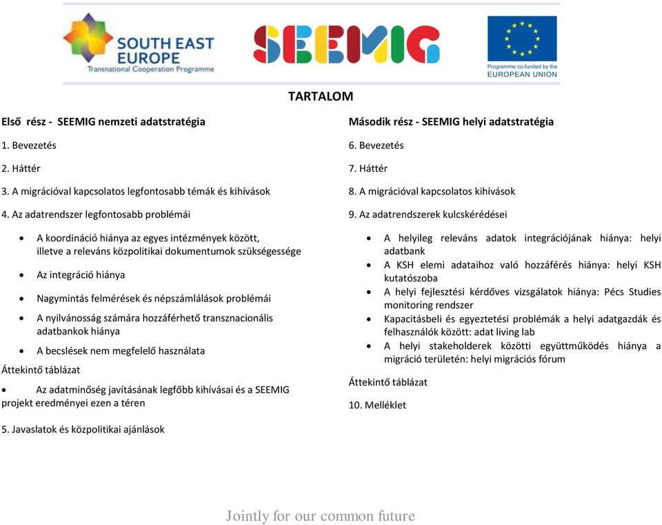 népszámlálások problémái A nyilvánosság számára hozzáférhető transznacionális adatbankok hiánya A becslések nem megfelelő használata Áttekintő táblázat Az adatminőség javításának legfőbb kihívásai és