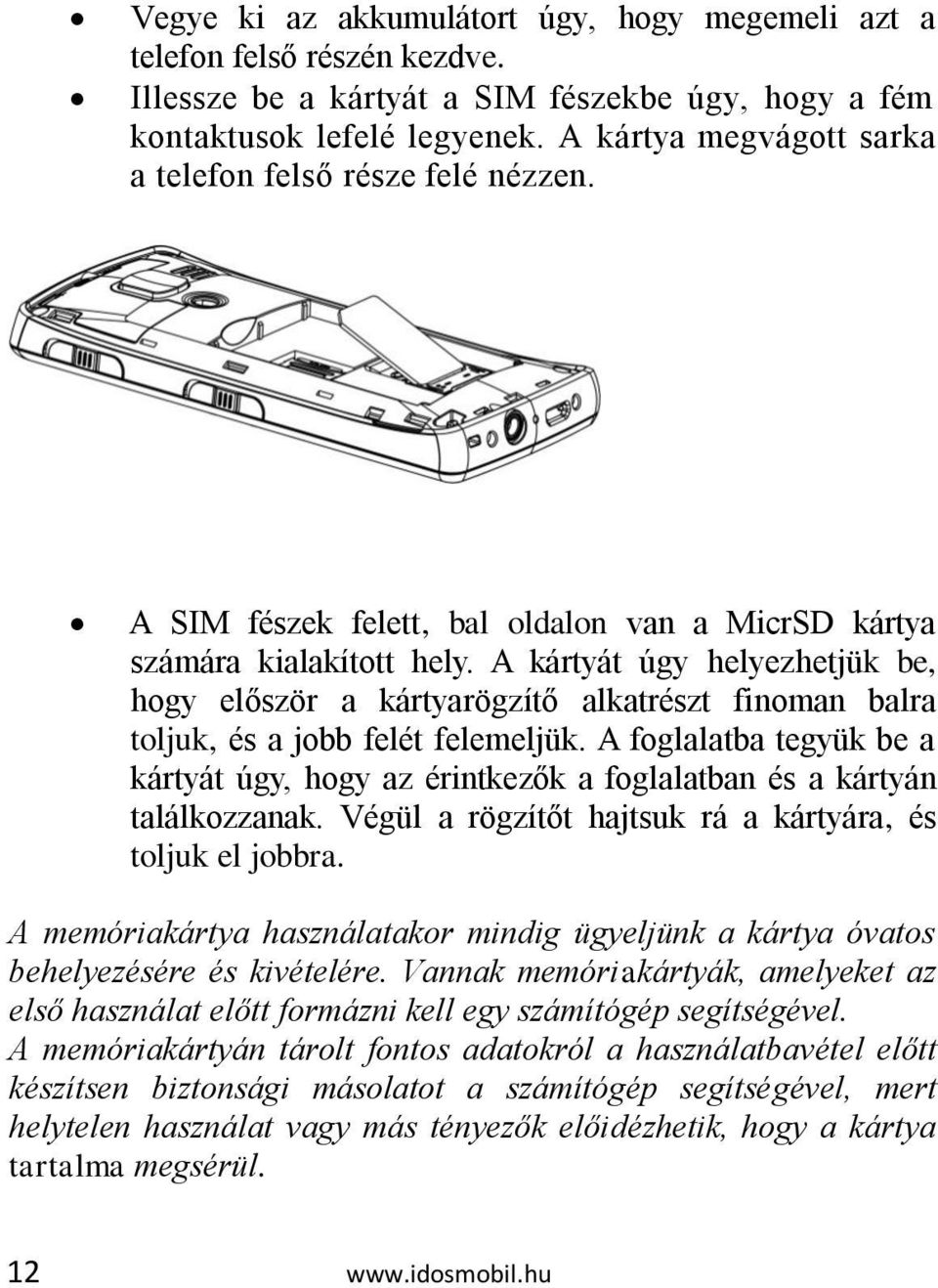 A kártyát úgy helyezhetjük be, hogy először a kártyarögzítő alkatrészt finoman balra toljuk, és a jobb felét felemeljük.