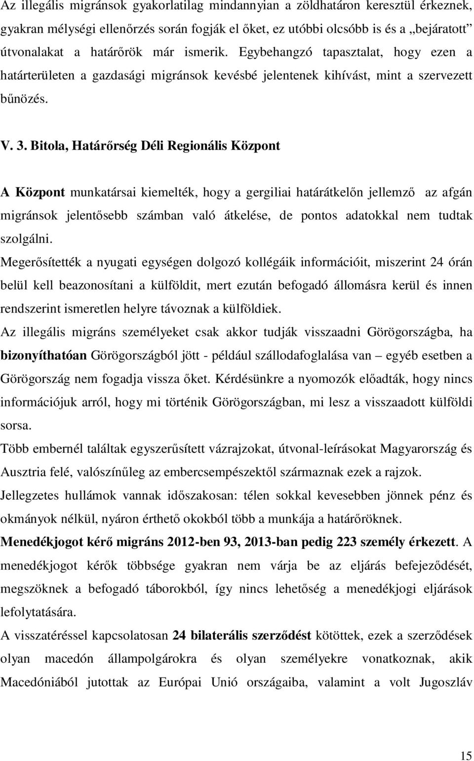 Bitola, Határırség Déli Regionális Központ A Központ munkatársai kiemelték, hogy a gergiliai határátkelın jellemzı az afgán migránsok jelentısebb számban való átkelése, de pontos adatokkal nem tudtak