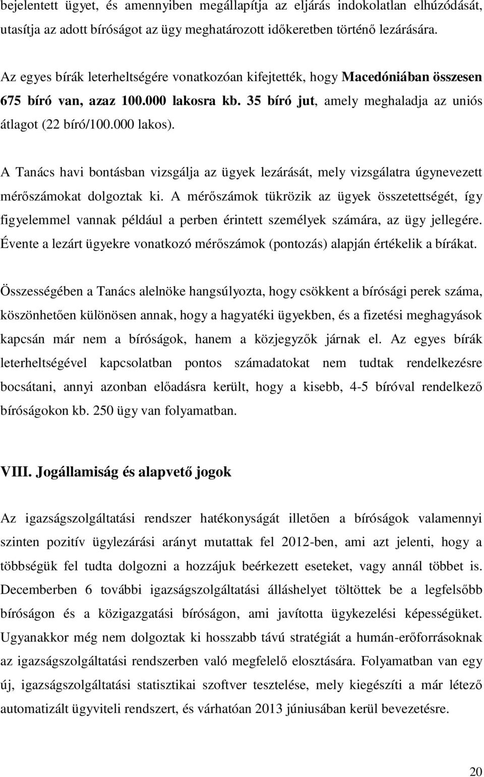 A Tanács havi bontásban vizsgálja az ügyek lezárását, mely vizsgálatra úgynevezett mérıszámokat dolgoztak ki.