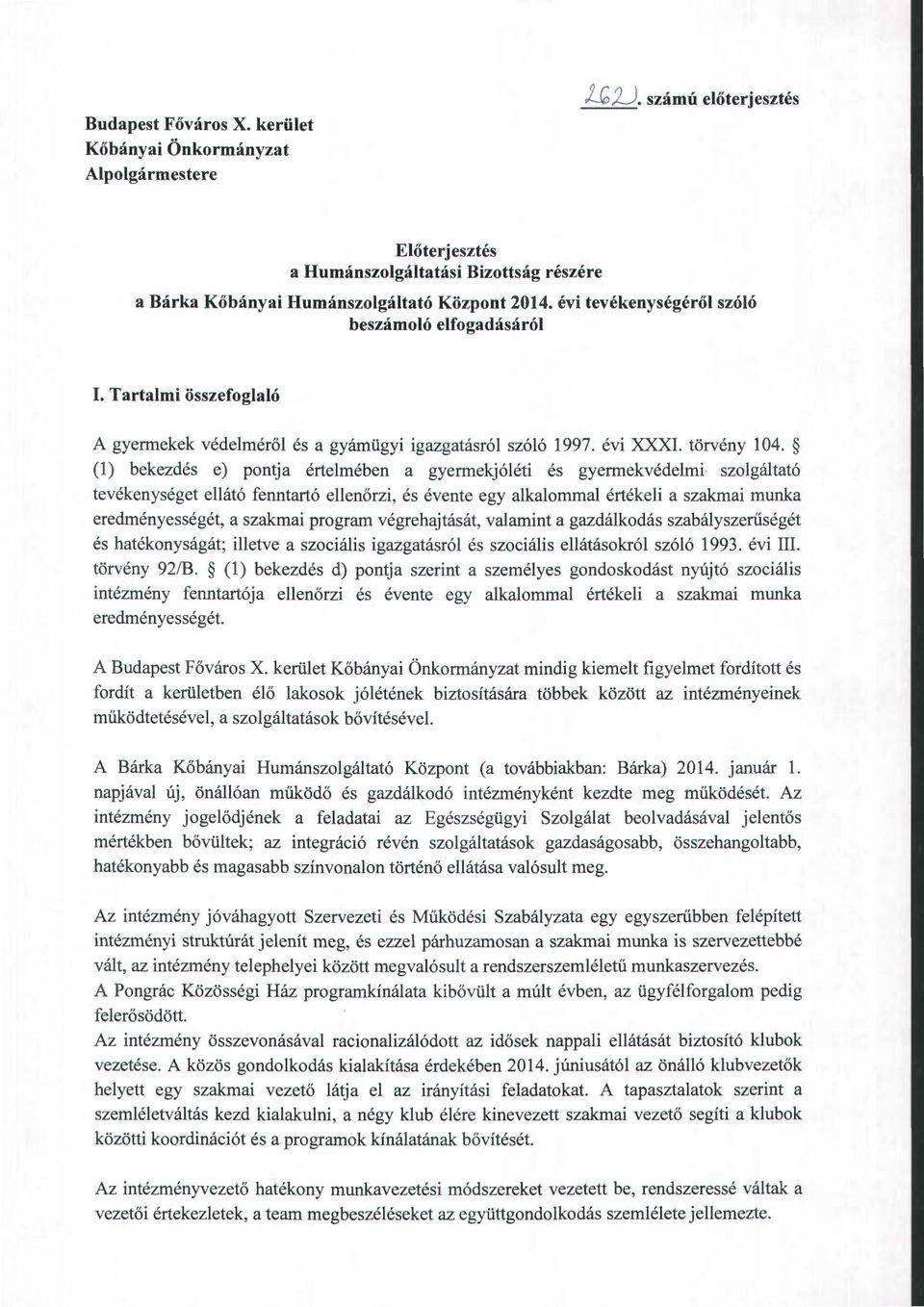 (l) bekezdés e) pontja értelmében a gyermekjóléti és gyermekvédelmi szolgáltató tevékenységet ellátó fenntartó ellenőrzi, és évente egy alkalommal értékeli a szakmai munka eredményességét, a szakmai