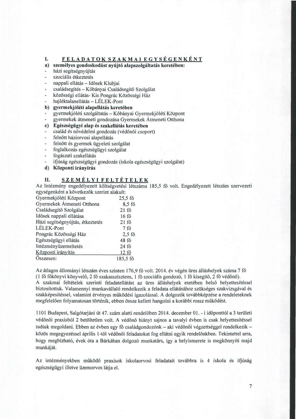 gyermekek átmeneti gondozása Gyermekek Átmeneti Otthona c) Egészségügyi alap és szakellátás keretében család és nővédelmi gondozás (védőnői csoport) felnőtt háziorvosi alapellátás felnőtt és gyermek