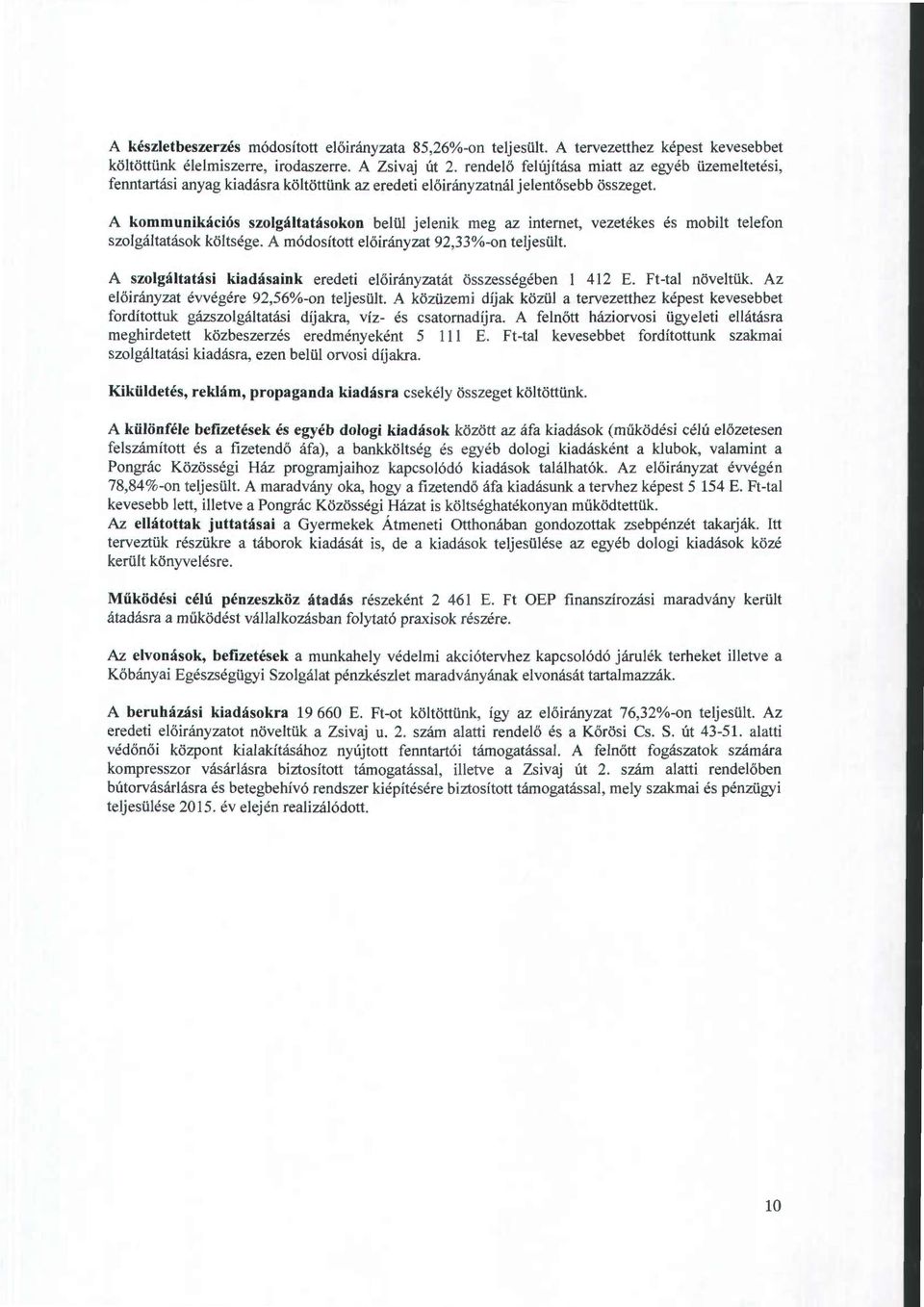 A kommunikációs szolgáltatásokon belül jelenik meg az internet, vezetékes és mobilt telefon szolgáltatások költsége. A módosított előirányzat 92,33%-on teljesült.