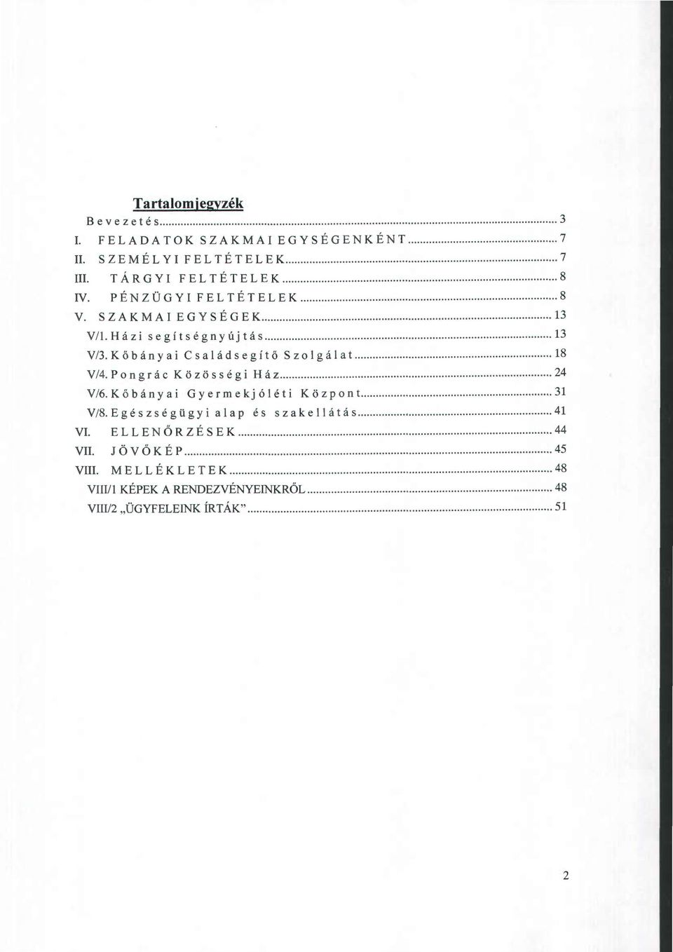 Kőbánya i Cs a l á ds e g í t ő Sz o l g á l a t... 18 V/4. P o n g r á c Közössé g i H á z... 24 V /6.Kőbányai Gyermekjóléti Központ..... 31 V /8.