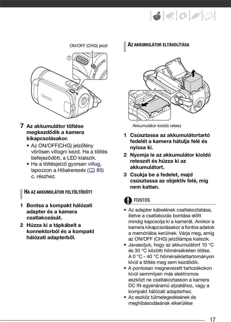 2 Húzza ki a tápkábelt a konnektorból és a kompakt hálózati adapterből. Akkumulátor kioldó retesz 1 Csúsztassa az akkumulátortartó fedelét a kamera hátulja felé és nyissa ki.