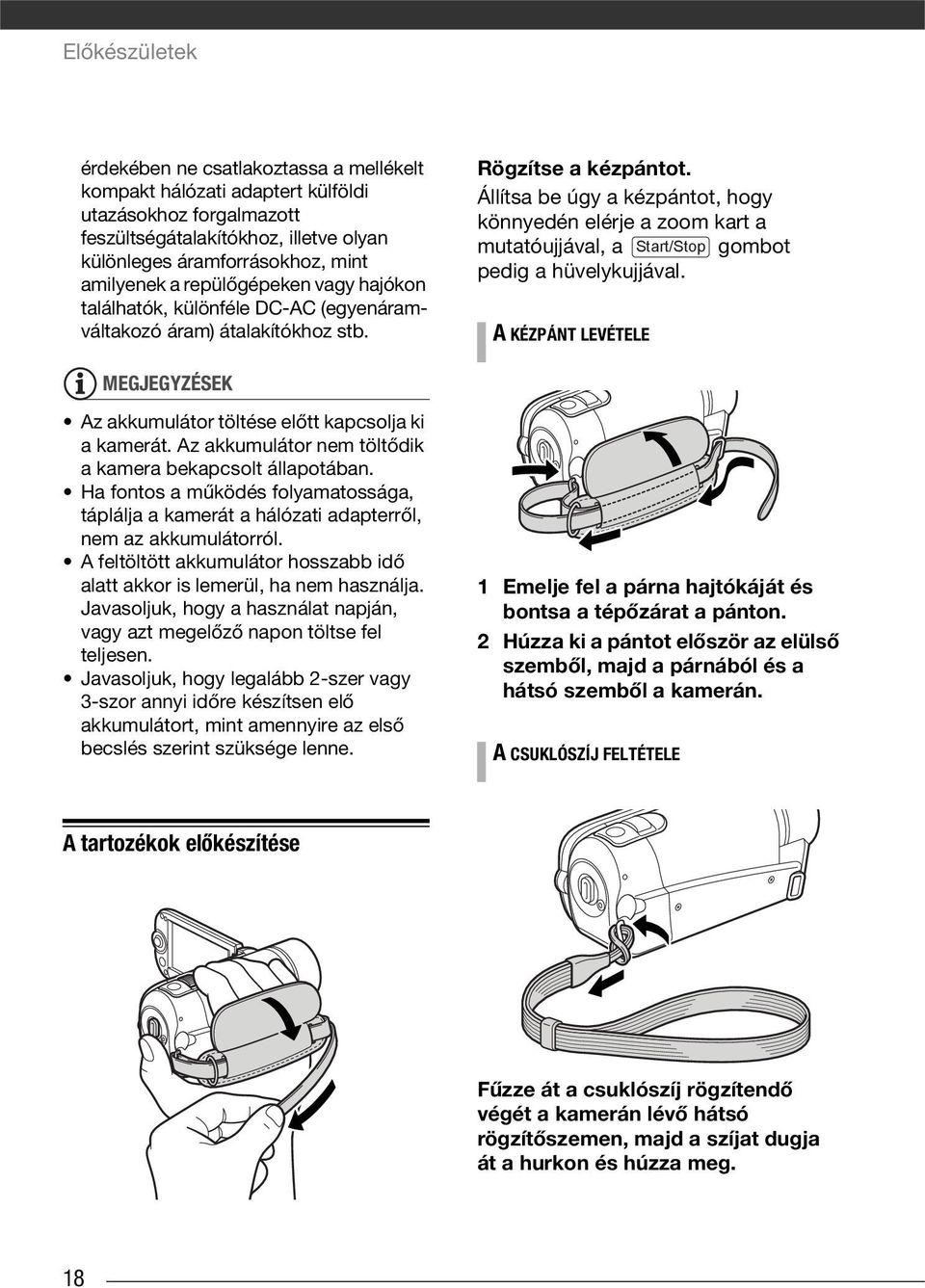 Állítsa be úgy a kézpántot, hogy könnyedén elérje a zoom kart a mutatóujjával, a Start/Stop gombot pedig a hüvelykujjával.