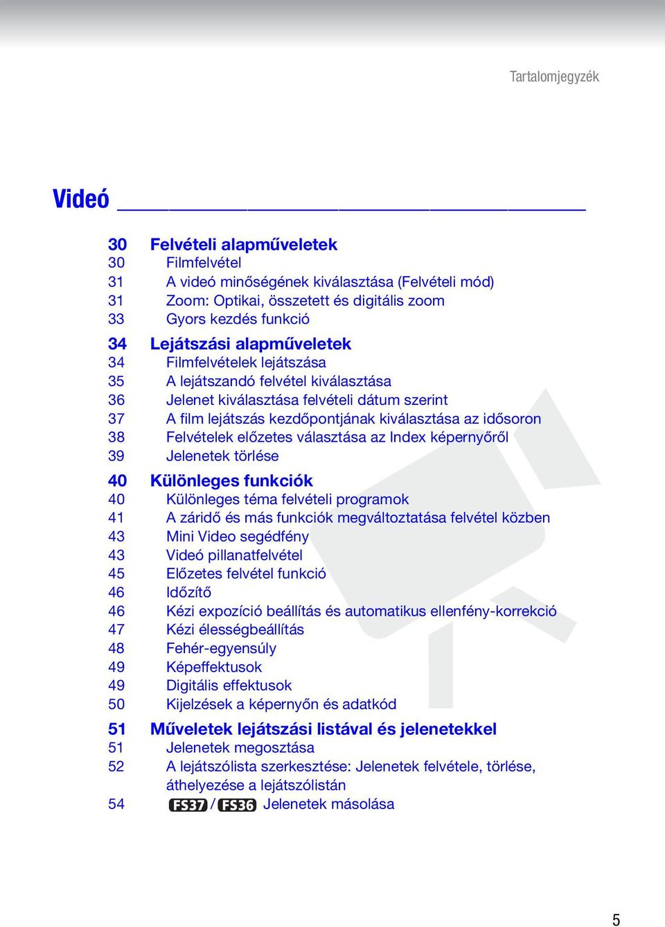 idősoron 38 Felvételek előzetes választása az Index képernyőről 39 Jelenetek törlése 40 Különleges funkciók 40 Különleges téma felvételi programok 41 A záridő és más funkciók megváltoztatása felvétel