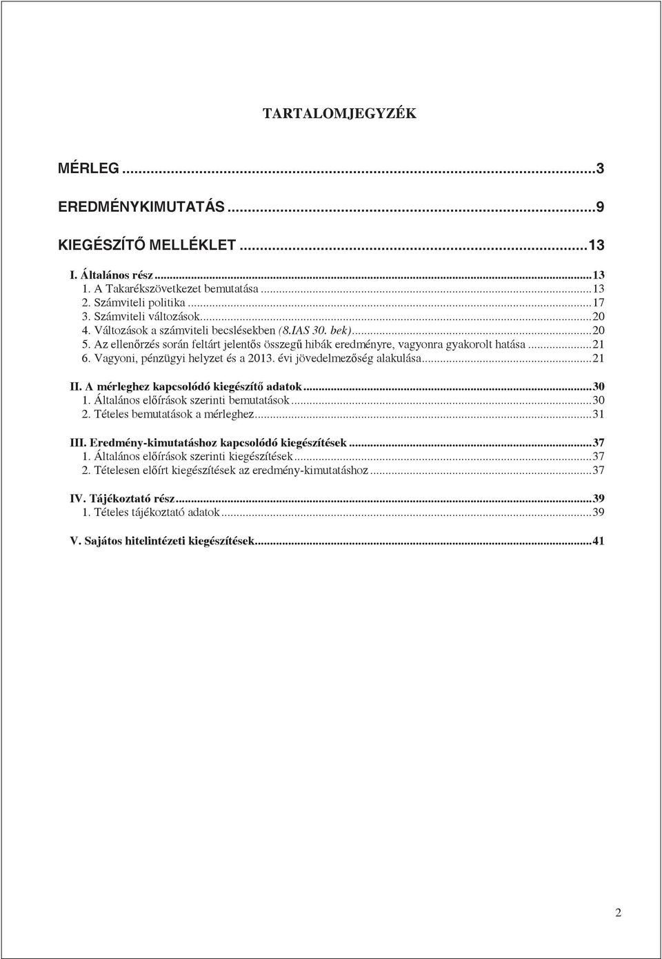 Vagyoni, pénzügyi helyzet és a 2013. évi jövedelmezség alakulása... 21 II. A mérleghez kapcsolódó kiegészít adatok... 30 1. Általános elírások szerinti bemutatások... 30 2.