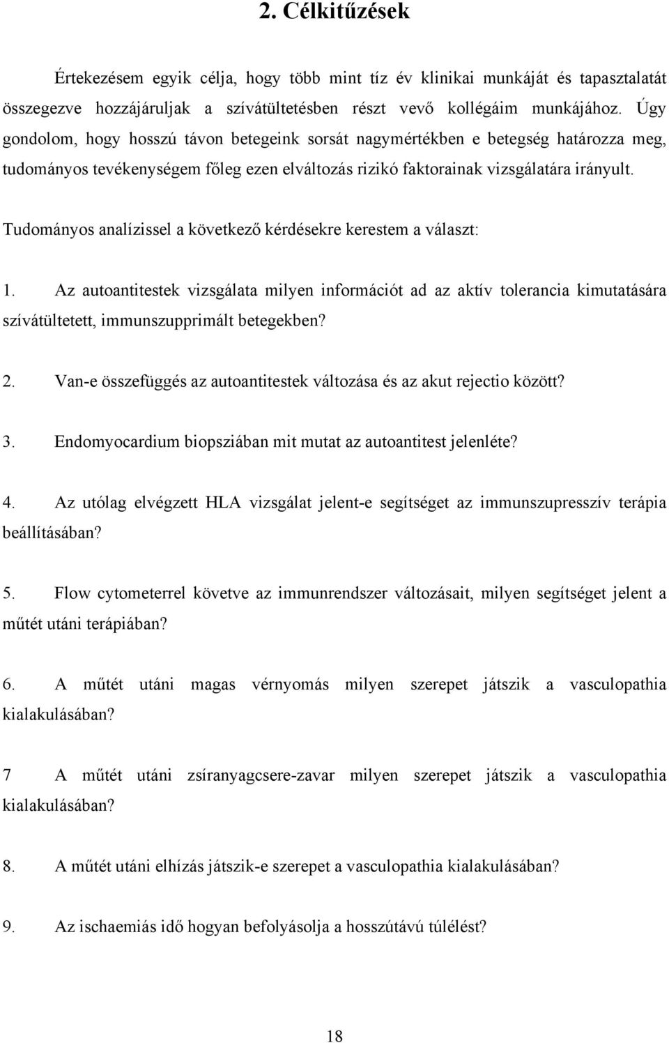 Tudományos analízissel a következő kérdésekre kerestem a választ: 1. Az autoantitestek vizsgálata milyen információt ad az aktív tolerancia kimutatására szívátültetett, immunszupprimált betegekben? 2.