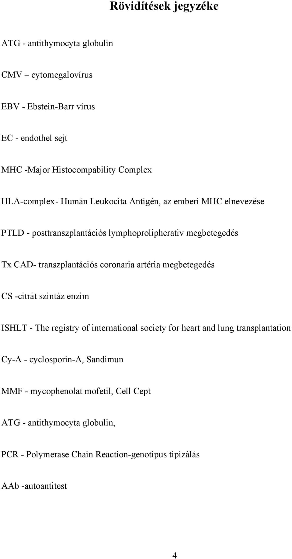 coronaria artéria megbetegedés CS -citrát szintáz enzim ISHLT - The registry of international society for heart and lung transplantation Cy-A -