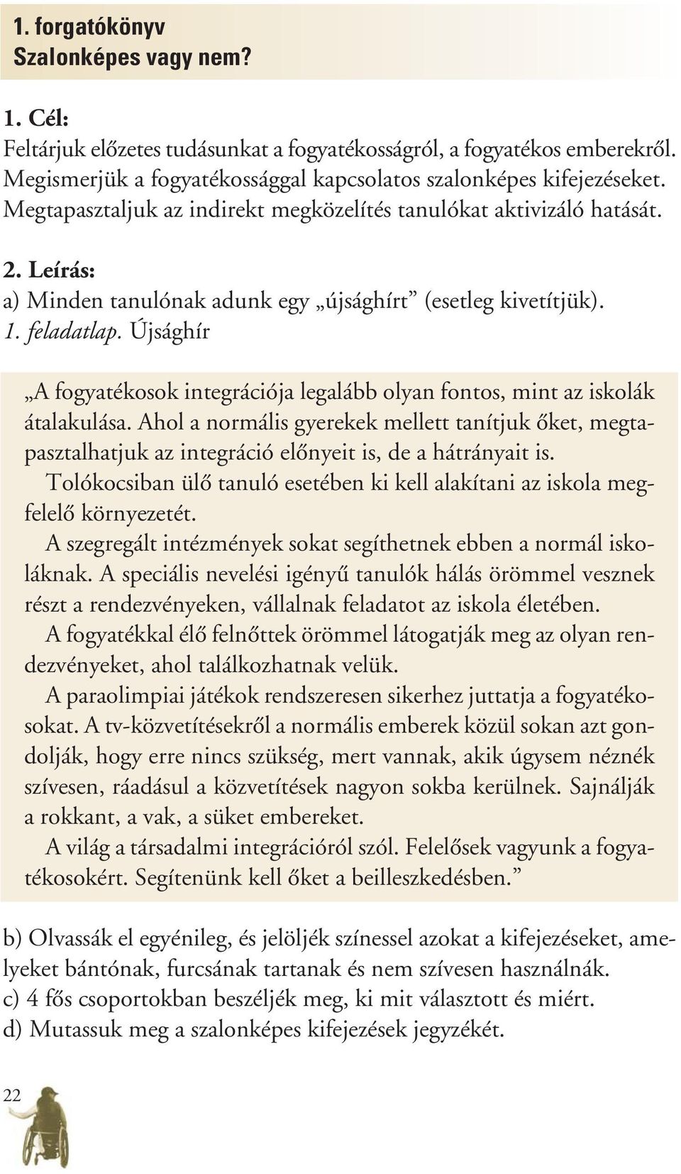 Újsághír A fogyatékosok integrációja legalább olyan fontos, mint az iskolák átalakulása.