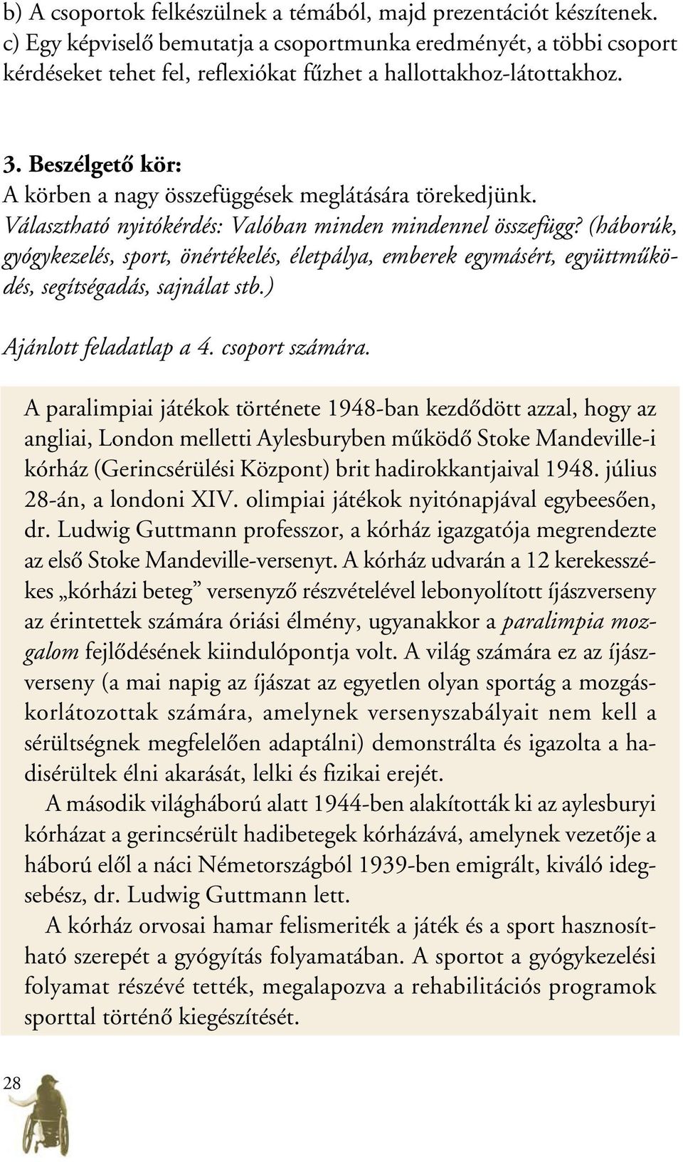 Beszélgetô kör: A körben a nagy összefüggések meglátására törekedjünk. Választható nyitókérdés: Valóban minden mindennel összefügg?