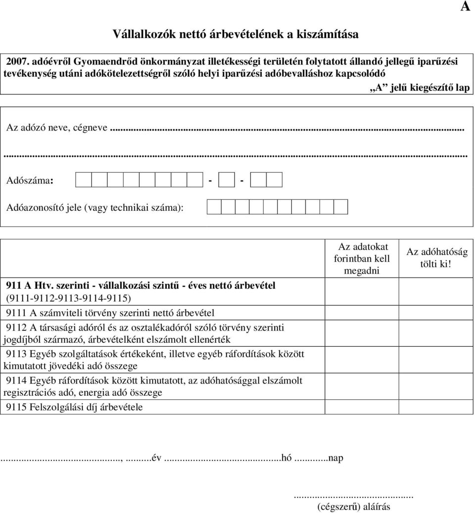 lap Az adózó neve, cégneve...... Adószáma: - - Adóazonosító jele (vagy technikai száma): 911 A Htv.