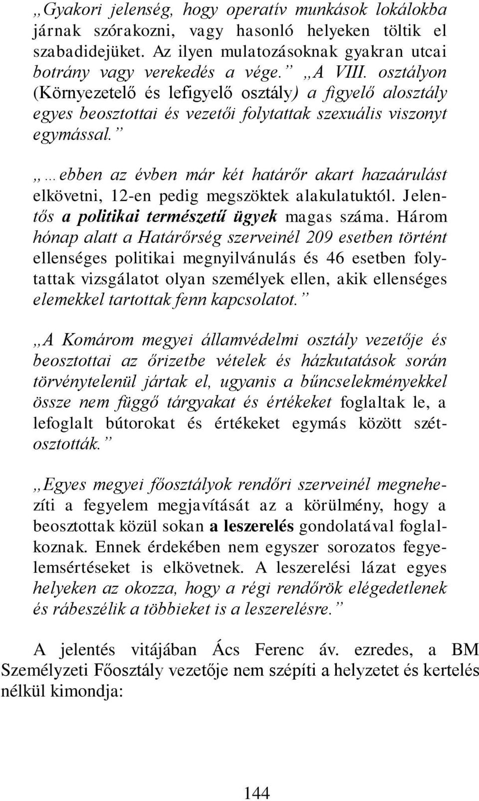 ebben az évben már két határőr akart hazaárulást elkövetni, 12-en pedig megszöktek alakulatuktól. Jelentős a politikai természetű ügyek magas száma.