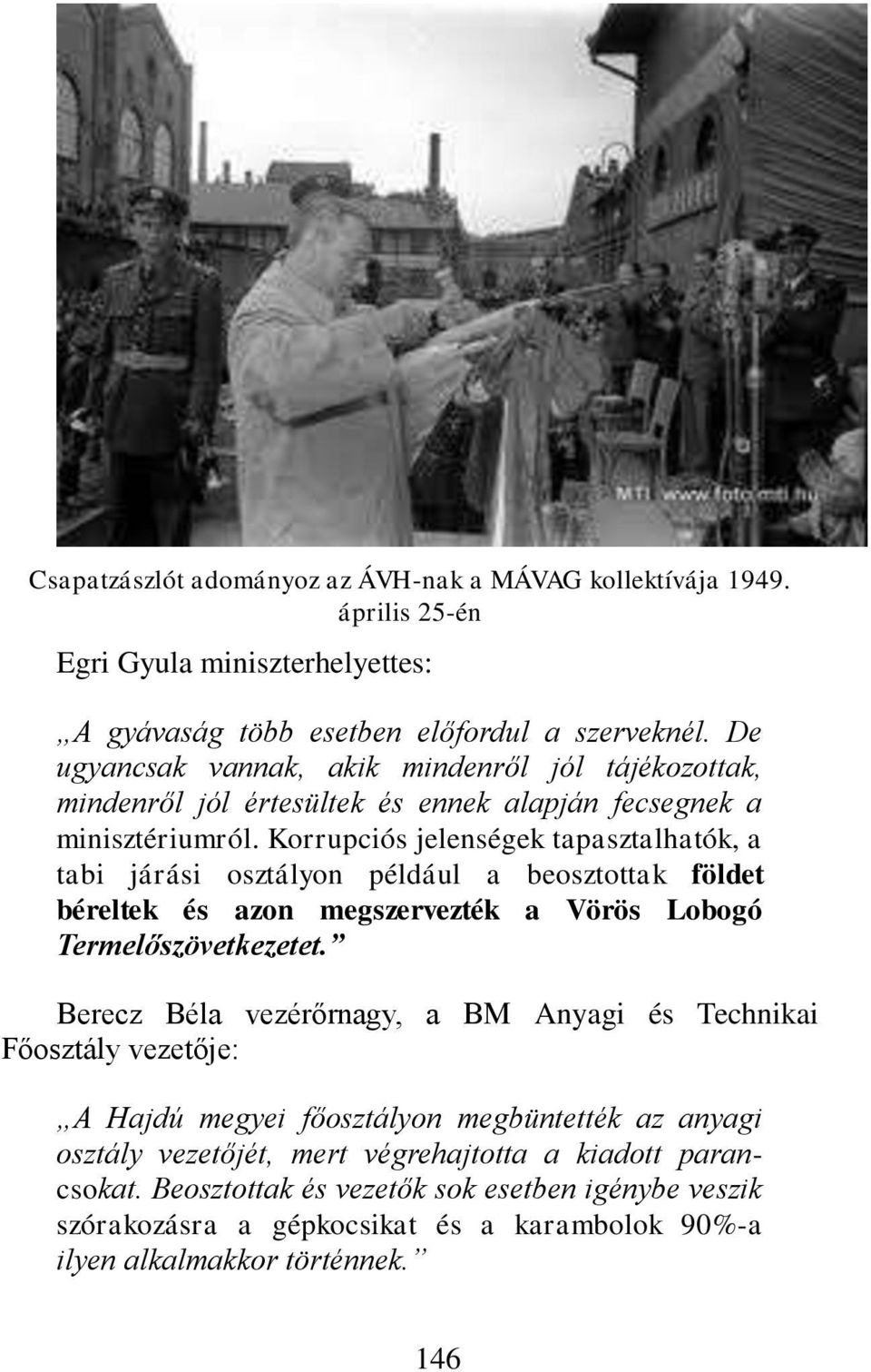 Korrupciós jelenségek tapasztalhatók, a tabi járási osztályon például a beosztottak földet béreltek és azon megszervezték a Vörös Lobogó Termelőszövetkezetet.