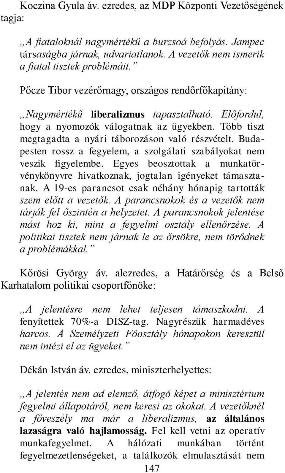 Több tiszt megtagadta a nyári táborozáson való részvételt. Budapesten rossz a fegyelem, a szolgálati szabályokat nem veszik figyelembe.