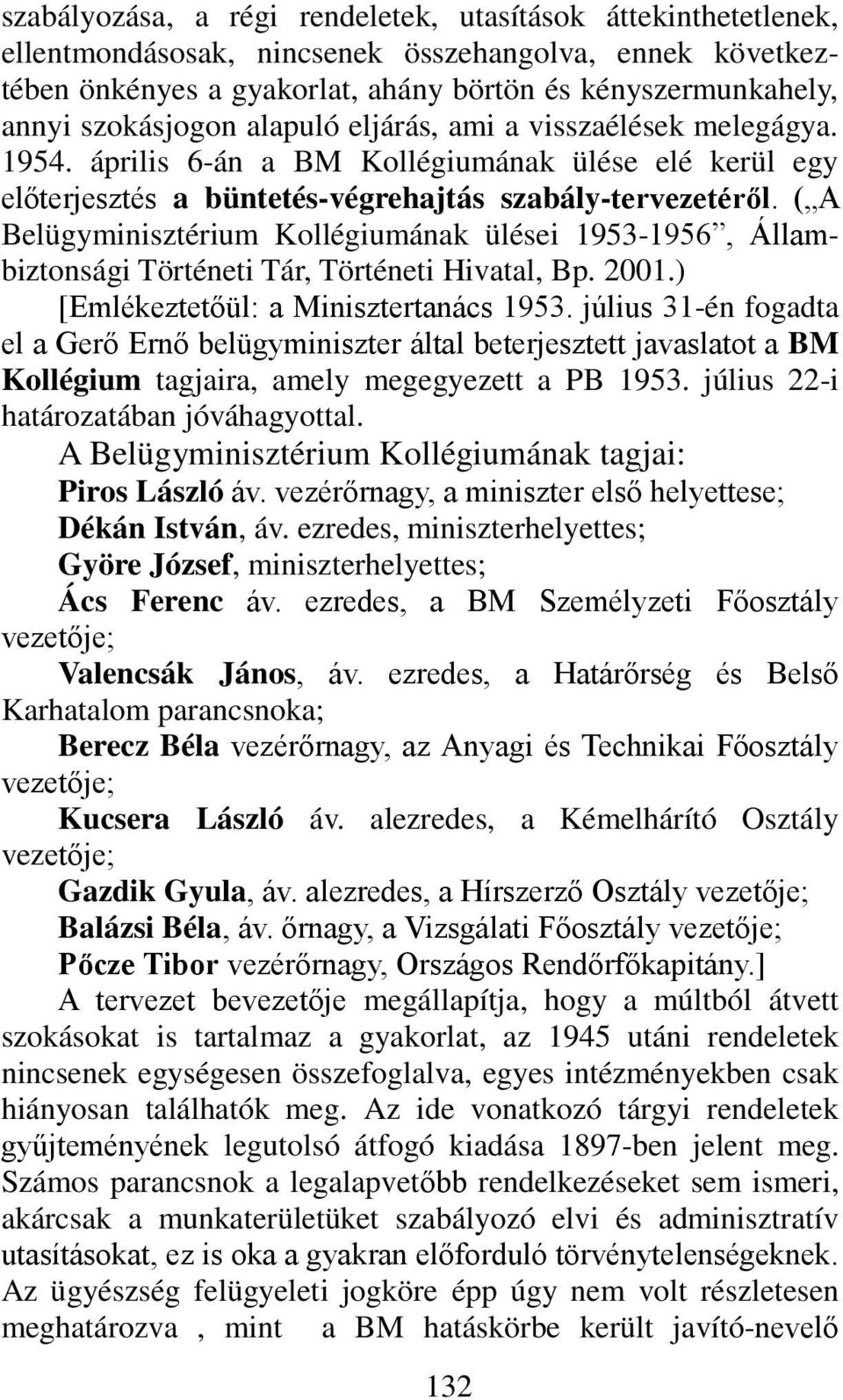 ( A Belügyminisztérium Kollégiumának ülései 1953-1956, Állambiztonsági Történeti Tár, Történeti Hivatal, Bp. 2001.) [Emlékeztetőül: a Minisztertanács 1953.