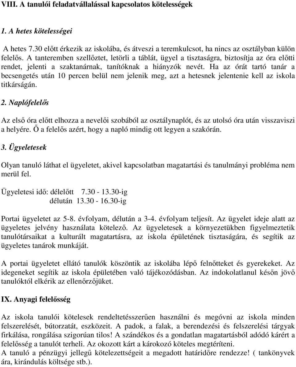 Ha az órát tartó tanár a becsengetés után 10 percen belül nem jelenik meg, azt a hetesnek jelentenie kell az iskola titkárságán. 2.