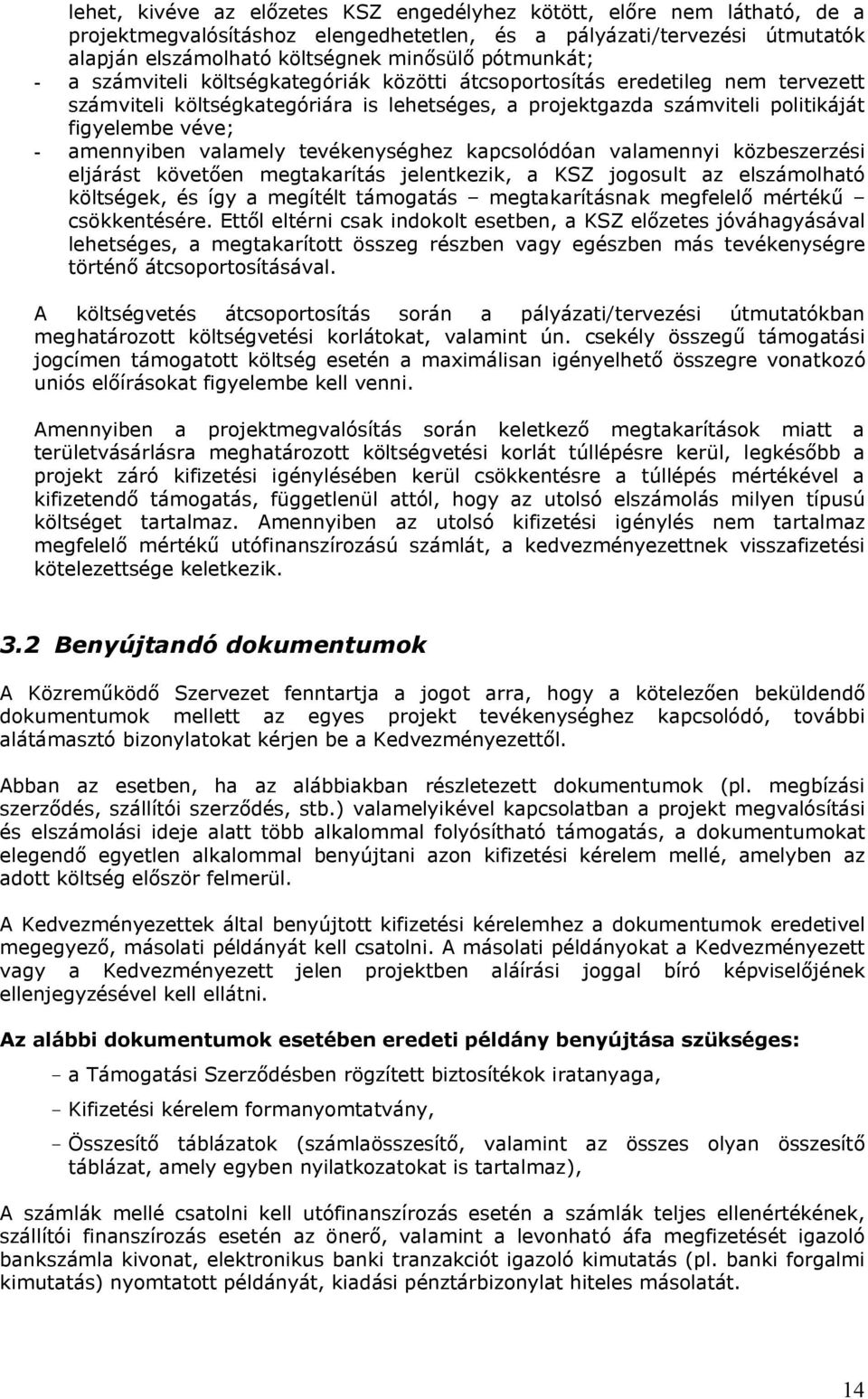 amennyiben valamely tevékenységhez kapcsolódóan valamennyi közbeszerzési eljárást követően megtakarítás jelentkezik, a KSZ jogosult az elszámolható költségek, és így a megítélt támogatás