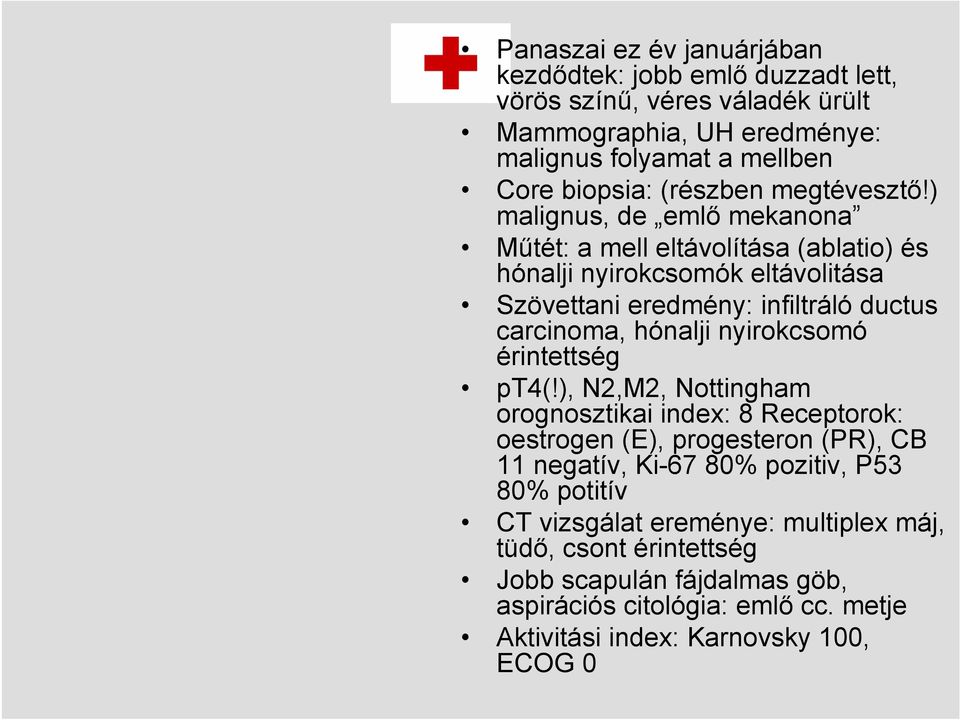 ) malignus, de emlő mekanona Műtét: a mell eltávolítása (ablatio) és hónalji nyirokcsomók eltávolitása Szövettani eredmény: infiltráló ductus carcinoma, hónalji