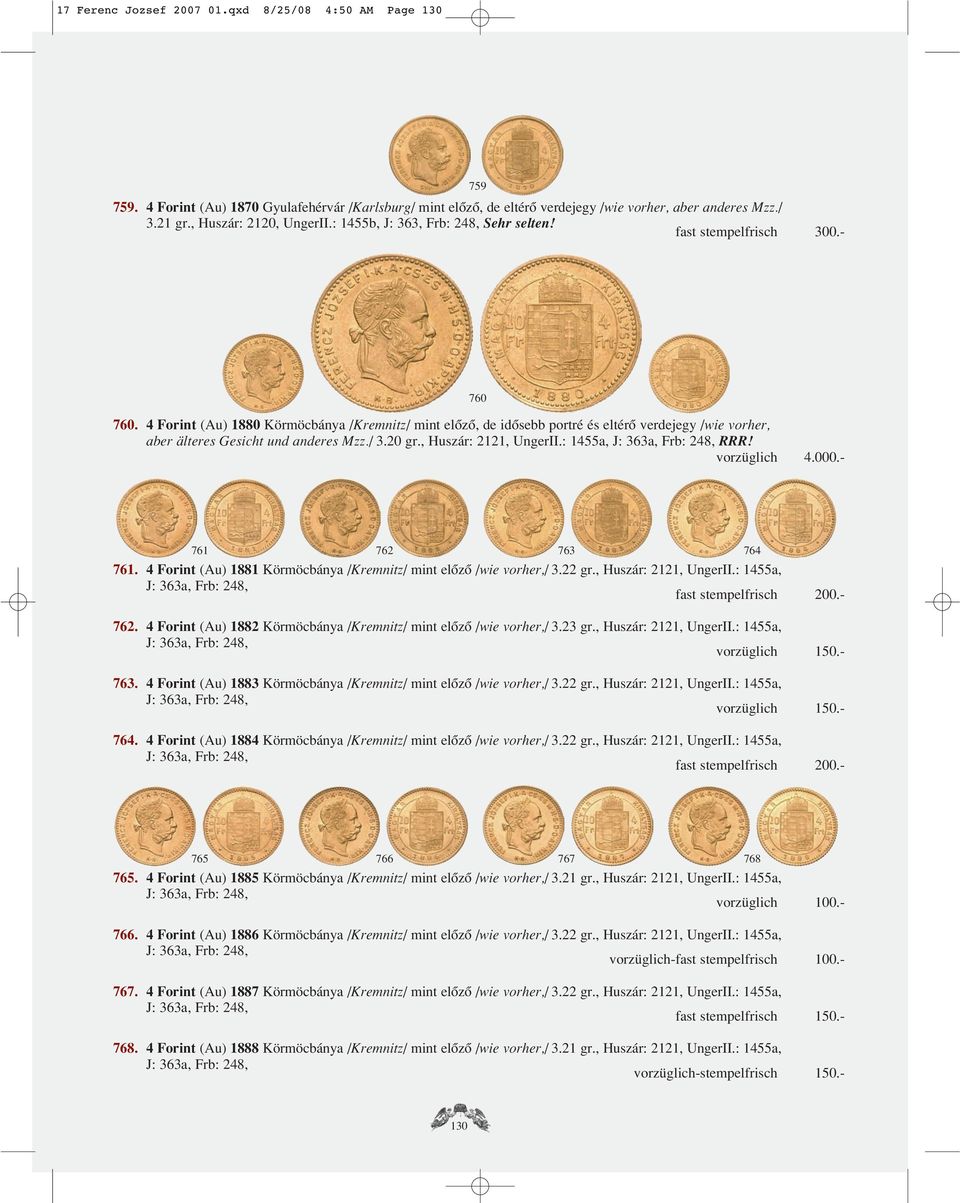 4 Forint (Au) 1880 Körmöcbánya /Kremnitz/ mint elôzô, de idôsebb portré és eltérô verdejegy /wie vorher, aber älteres Gesicht und anderes Mzz./ 3.20 gr., Huszár: 2121, UngerII.: 1455a, RRR!