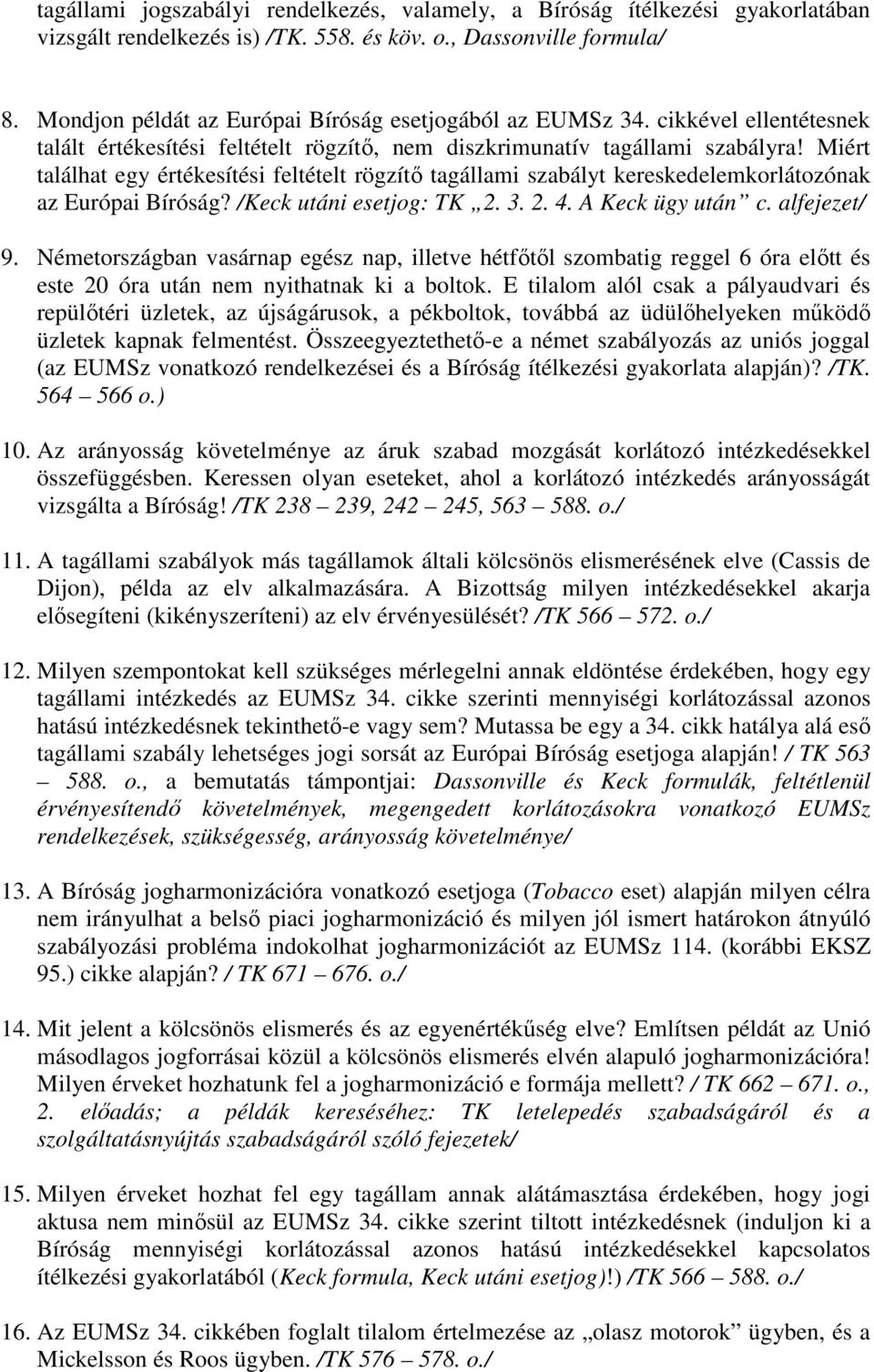 Miért találhat egy értékesítési feltételt rögzítő tagállami szabályt kereskedelemkorlátozónak az Európai Bíróság? /Keck utáni esetjog: TK 2. 3. 2. 4. A Keck ügy után c. alfejezet/ 9.