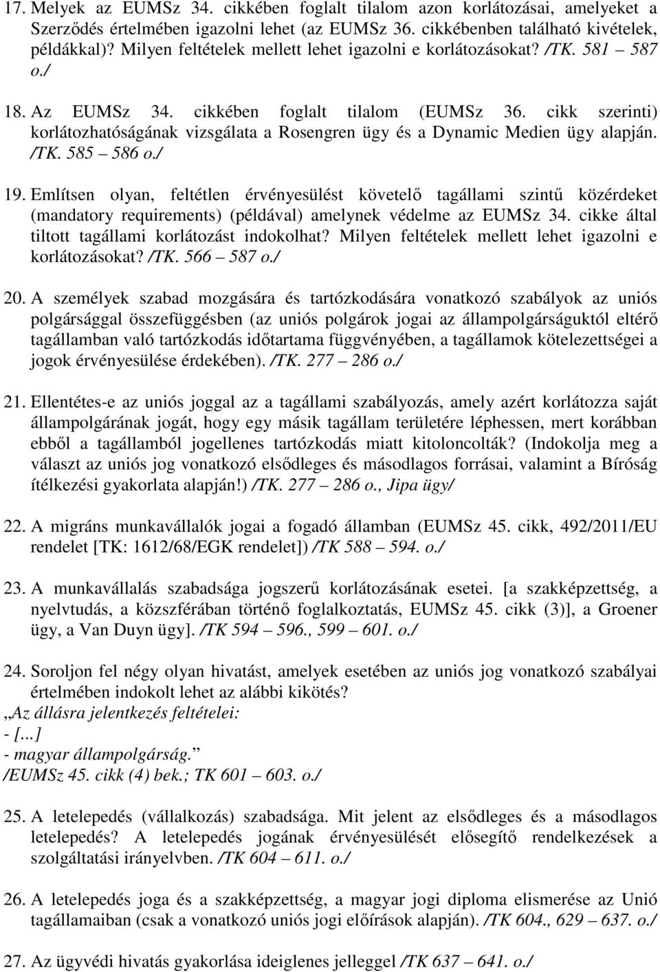 cikk szerinti) korlátozhatóságának vizsgálata a Rosengren ügy és a Dynamic Medien ügy alapján. /TK. 585 586 19.