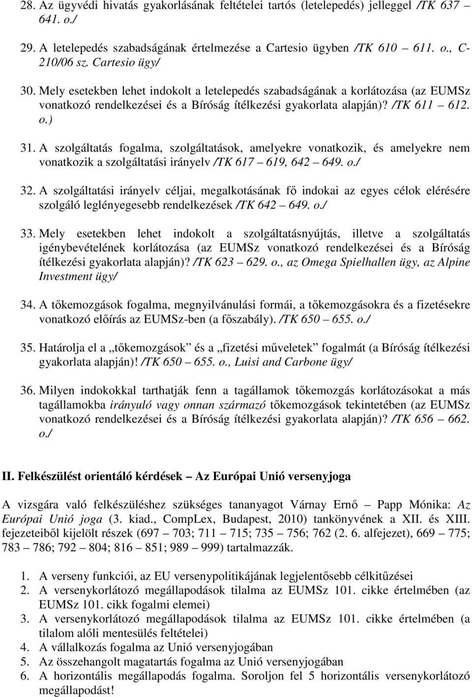 A szolgáltatás fogalma, szolgáltatások, amelyekre vonatkozik, és amelyekre nem vonatkozik a szolgáltatási irányelv /TK 617 619, 642 649. 32.