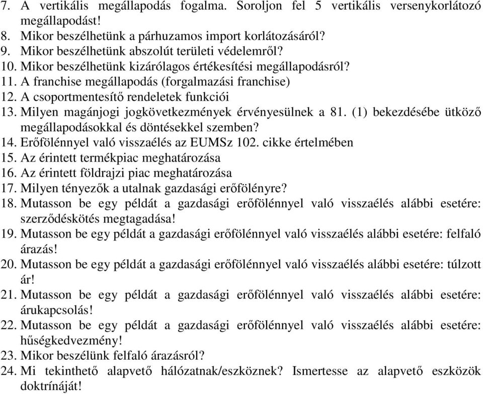 A csoportmentesítő rendeletek funkciói 13. Milyen magánjogi jogkövetkezmények érvényesülnek a 81. (1) bekezdésébe ütköző megállapodásokkal és döntésekkel szemben? 14.