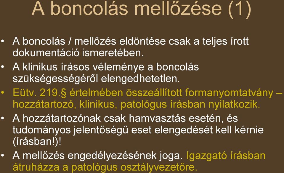 értelmében összeállított formanyomtatvány hozzátartozó, klinikus, patológus írásban nyilatkozik.