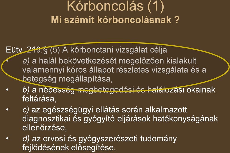 részletes vizsgálata és a betegség megállapítása, b) a népesség megbetegedési és halálozási okainak feltárása,