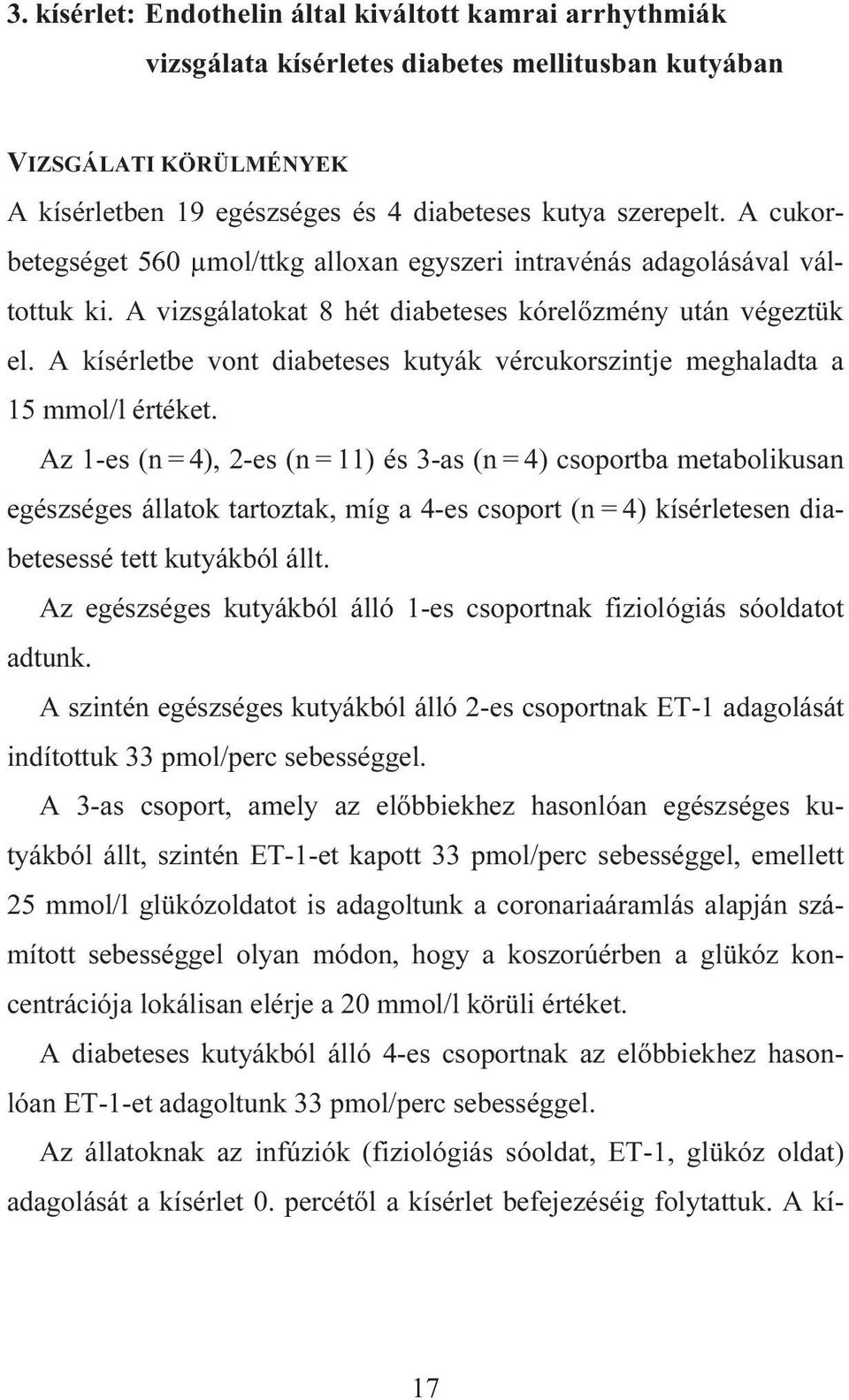 A kísérletbe vont diabeteses kutyák vércukorszintje meghaladta a 15 mmol/l értéket.